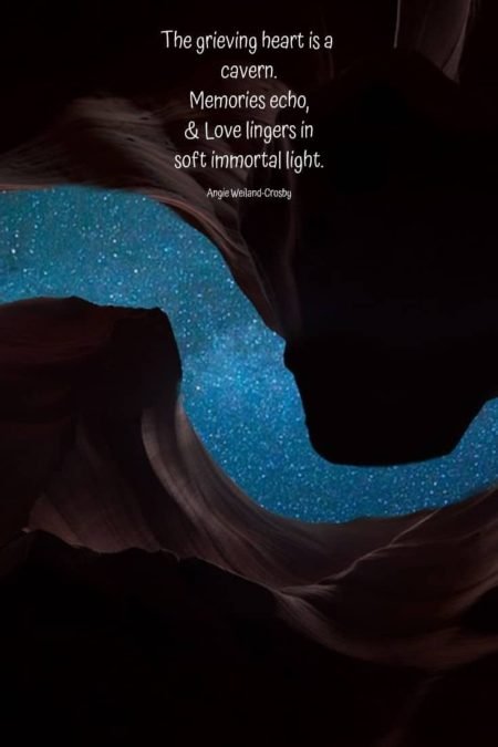 grief quote with a cave and starlight...The grieving heart is a cavern. Memories echo, & Love lingers in soft immortal light.