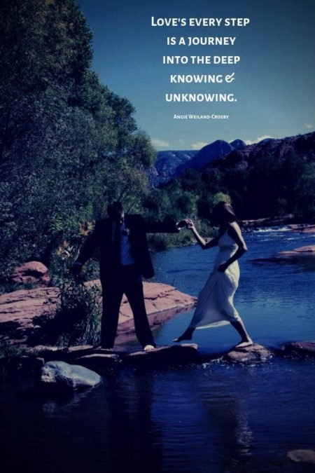 love quote with a married couple at Red Rock Crossing, Sedona, Arizona...Love's every step is a journey into the deep knowing & unknowing.